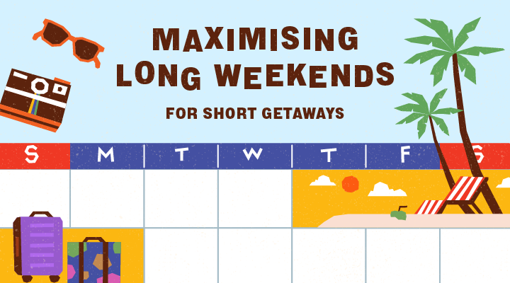 Maximising long weekends for short getaways