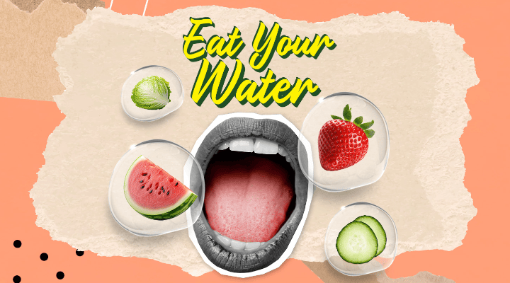 Eat your water