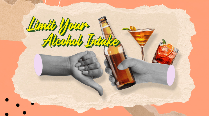 Limit your alcohol intake