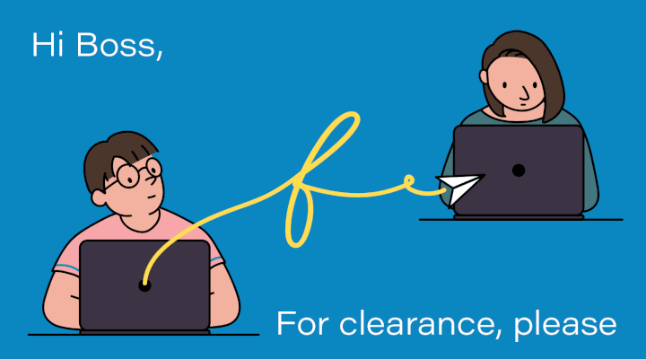 “For clearance, pls” Use this in an email subject line for the fastest way to get a higher-up’s attention when you need a submission (see below) approved.