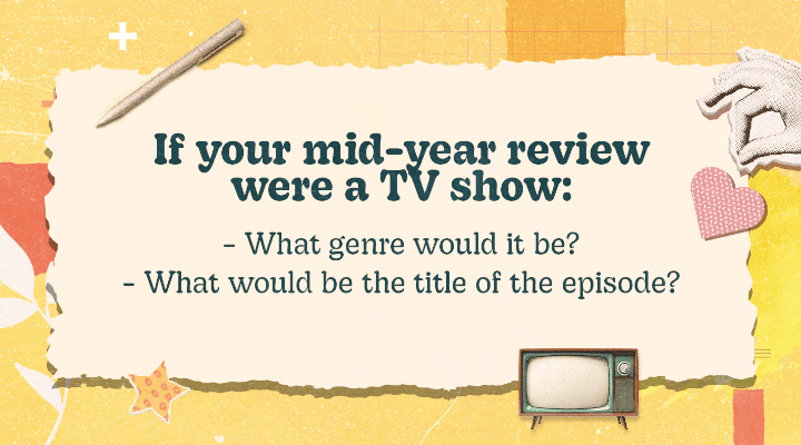 If your mid-year review were a TV show? 