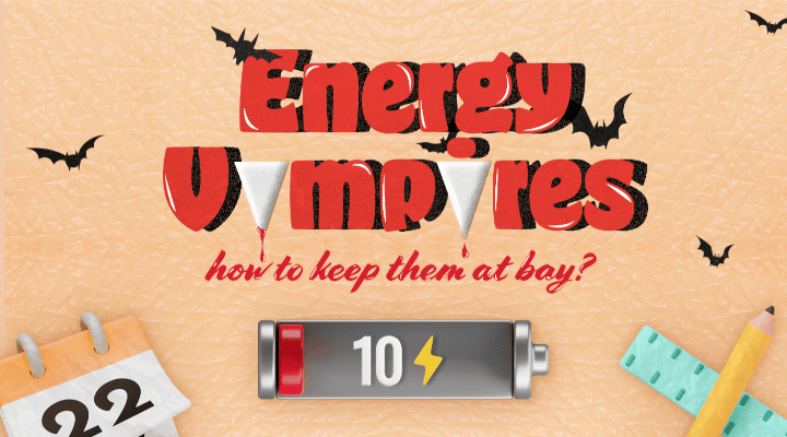 Keep energy vampires at bay.